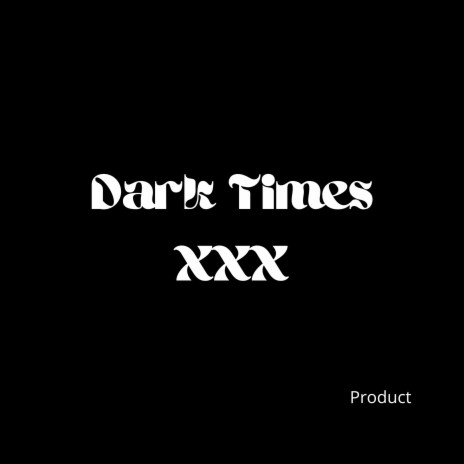 dark times xxx | Boomplay Music