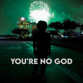 You're No God