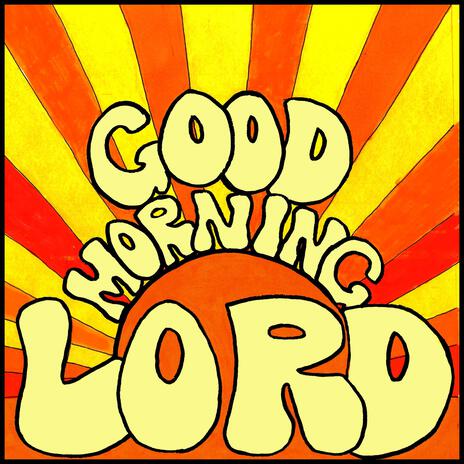 Good Morning Lord