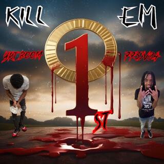 Kill Em 1st