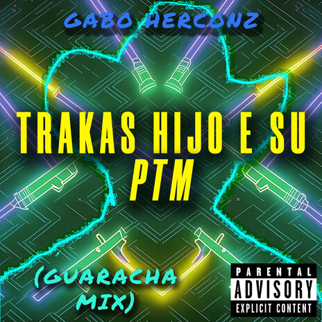 TRAKAS HIJO E SU PTM (Guaracha Mix) | Boomplay Music