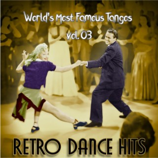Retro Dance Hits: World’s Most Famous Tangos Vol. 03