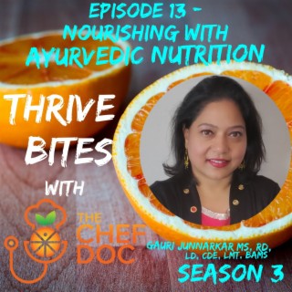 S 3 Ep 13 - Nourishing with Ayurvedic Nutrition with Gauri Junnarkar, MS, RD, LD, CDE, LMT, BAMS