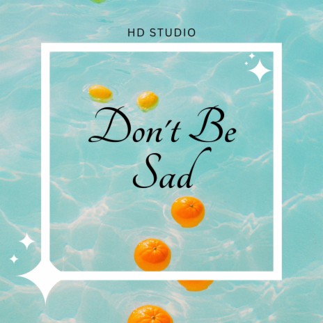 Don't Be Sad | Boomplay Music