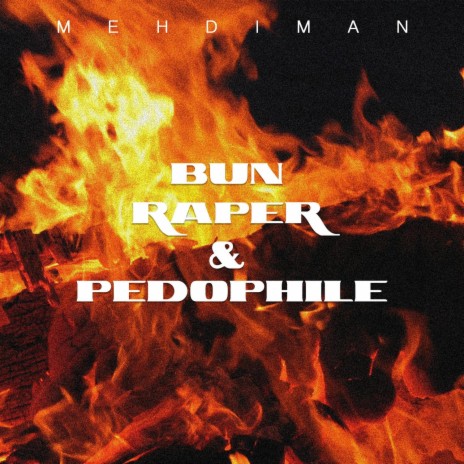 BUN RAPER & PEDOPHILE | Boomplay Music