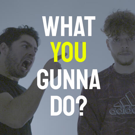 what you gunna do? | Boomplay Music