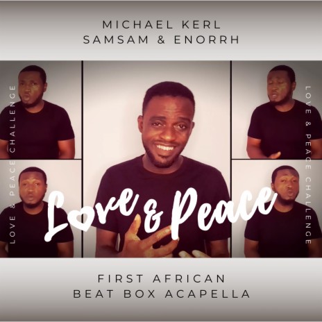 Love & Peace (First African Beat Box Acapella) ft. Samsam & Enorrh | Boomplay Music