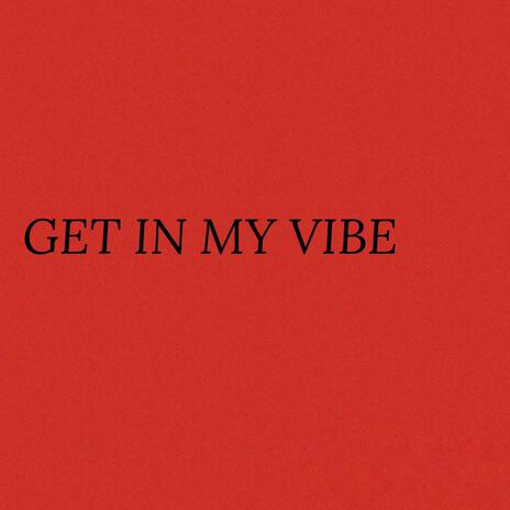 Get in my Vibe | Boomplay Music