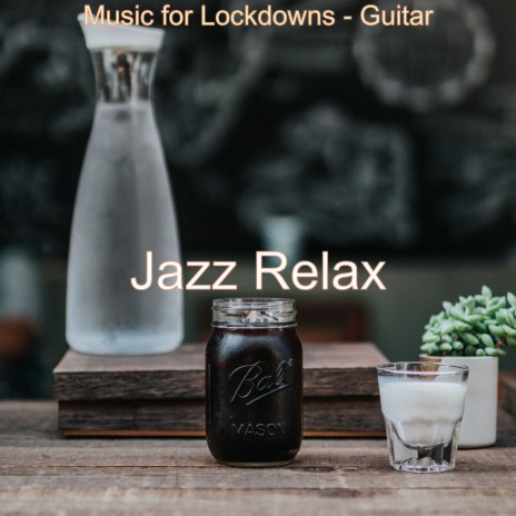 Moods for Lockdowns - Unique Piano and Guitar Smooth Jazz | Boomplay Music