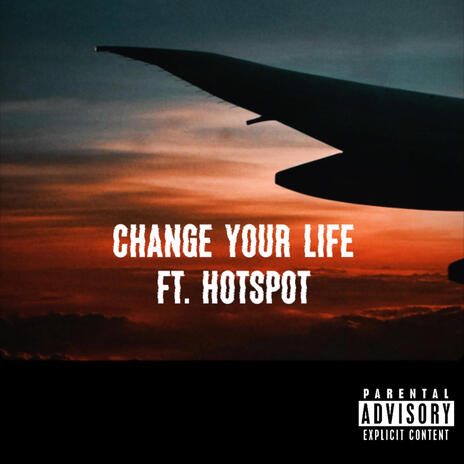 Change Your Life ft. Hotspot | Boomplay Music