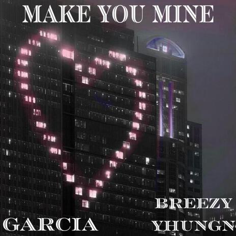 Make You Mine ft. GARCIA | Boomplay Music