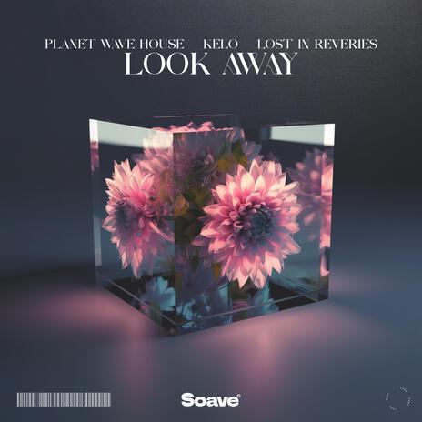 Look Away ft. Kelo & Lost In Reveries