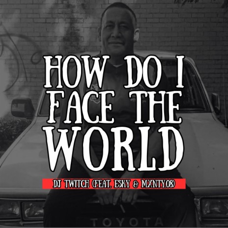 How Do I Face The World (Dad's Version) ft. Esky, Mxntyy.08, Zahara-Lee Taupo, Mahina Taupo & Rocket Taupo | Boomplay Music