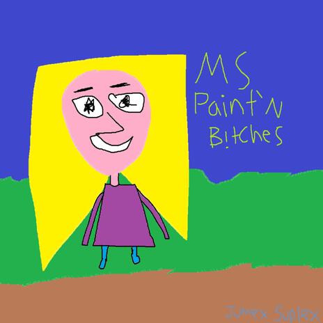 MS Paint'n B!tches | Boomplay Music