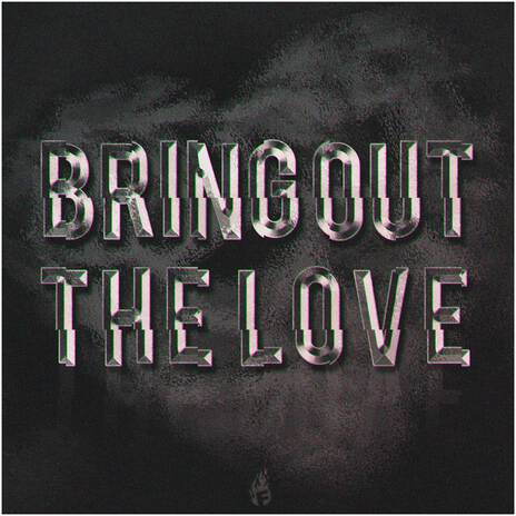 Bring Out The Love | Boomplay Music