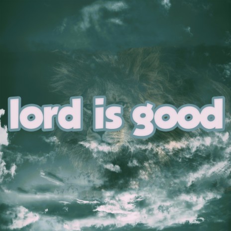 Lord Is Good | Boomplay Music