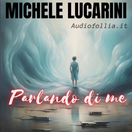 Parlando di me ft. Michele Lucarini | Boomplay Music