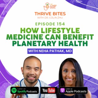 Ep 154 - How Lifestyle Medicine Can Benefit Planetary Health with Dr. Neha Pathak