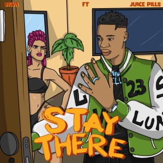 STAY THERE ft. Juice pills lyrics | Boomplay Music