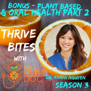 S 3 Bonus - Plant Based and Oral Health with Dr. Khani Nguyen (Part 2)