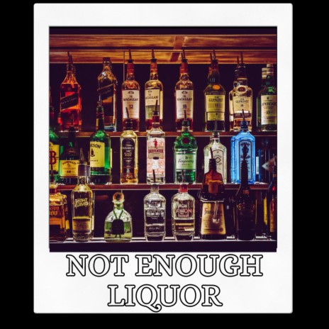 Not Enough Liquor | Boomplay Music