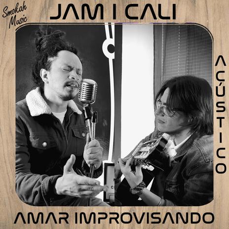 Amar Improvisando (Acoustic Version) ft. Jam I Cali | Boomplay Music