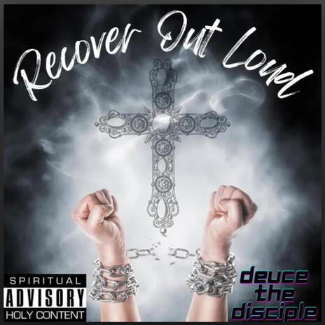 Recover Out Loud (Radio Edit) ft. Deuce The Disciple | Boomplay Music