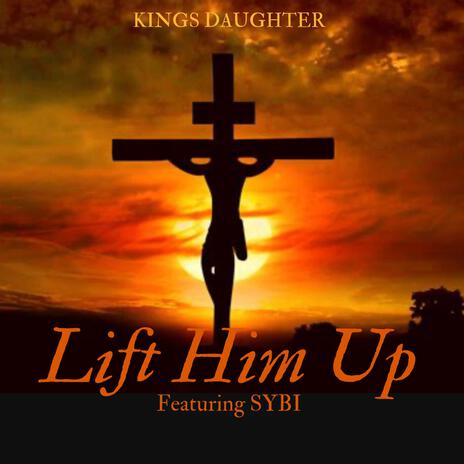 Lift Him Up ft. SYBI | Boomplay Music