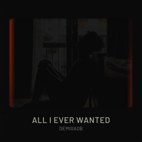 All I Ever Wanted | Boomplay Music