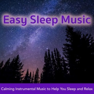 Easy Sleep Music: Calming Instrumental Music to Help you Sleep and Relax