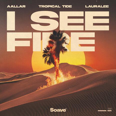 I See Fire ft. Tropical Tide & LauraLee | Boomplay Music