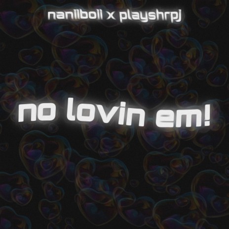 No Lovin Em! ft. PlayShrpJ | Boomplay Music