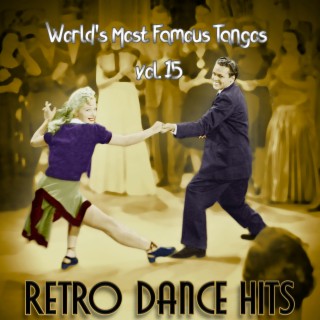 Retro Dance Hits: World’s Most Famous Tangos Vol. 15