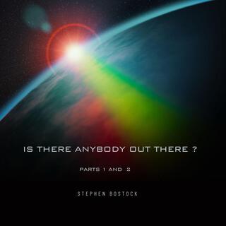 Is There Anybody Out There ?