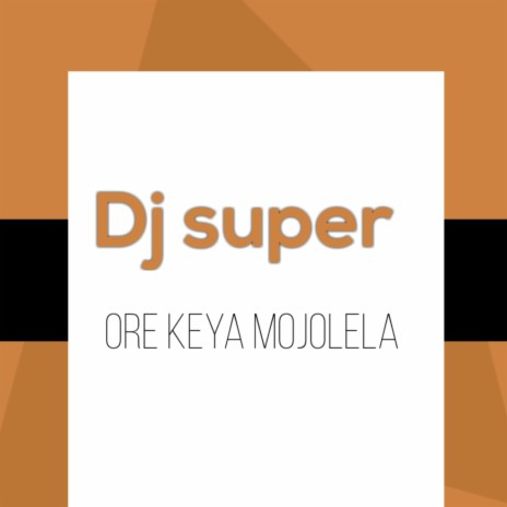 Ore Keya Mojolela | Boomplay Music