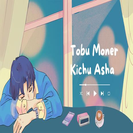 Tobu Moner Kichu Asha | Boomplay Music