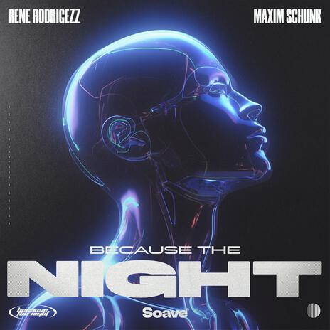 Because the Night ft. Maxim Schunk | Boomplay Music