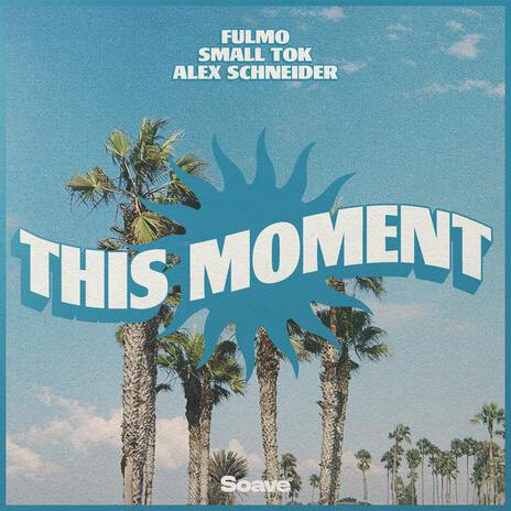 This Moment ft. Small ToK & Alex Schneider | Boomplay Music