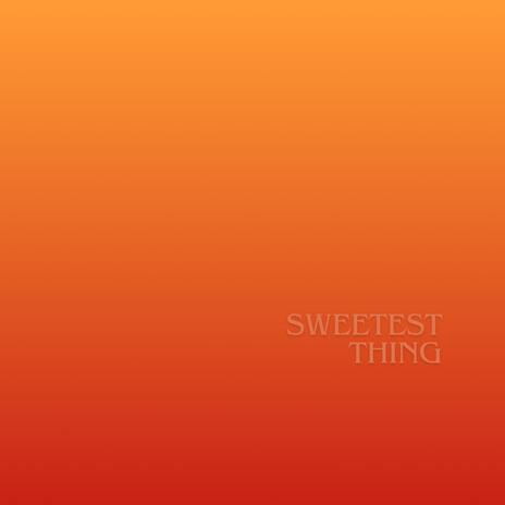 Sweetest Thing | Boomplay Music