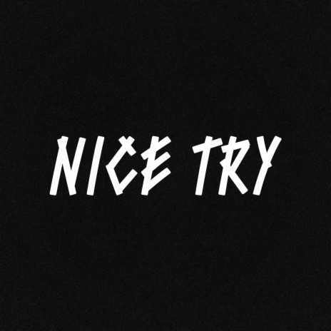 Nice Try ft. Kir1bas | Boomplay Music