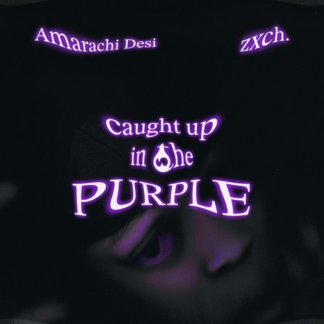 Caught Up In The Purple ft. zxch. | Boomplay Music