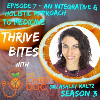 S 3 Ep 7 - An Integrative and Holistic Approach to Medicine with Dr. Ashley Maltz