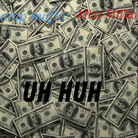 UH HUH ft. Mizzo Millions | Boomplay Music