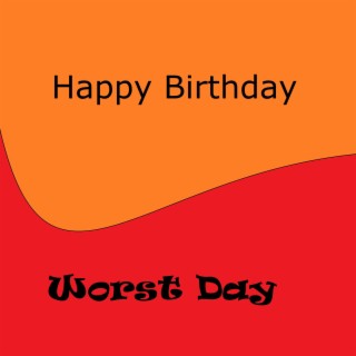 Happy Birthday // Worst Day