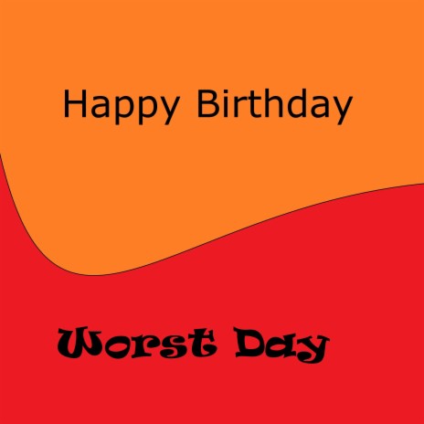 Happy Birthday // Worst Day | Boomplay Music