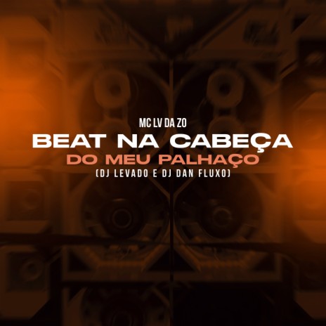 Beat na Cabeça do Meu Palhaço ft. dj levado & DJ DAN FLUXO | Boomplay Music