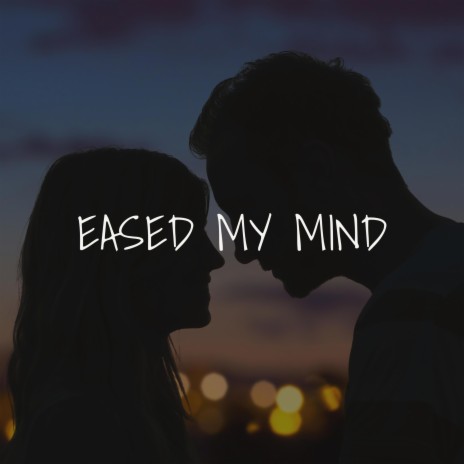 Eased My Mind (For One Night)
