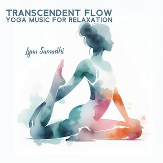 Transcendent Flow: Yoga Music for Relaxation and Meditation, Zen Soothing Tunes, Full Body Yoga-Workout