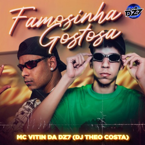 FAMOSINHA GOSTOSA ft. DJ Theo Costa & CLUB DA DZ7 | Boomplay Music