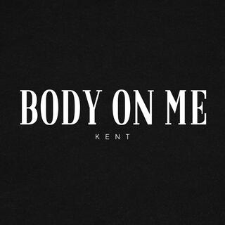 Body on me